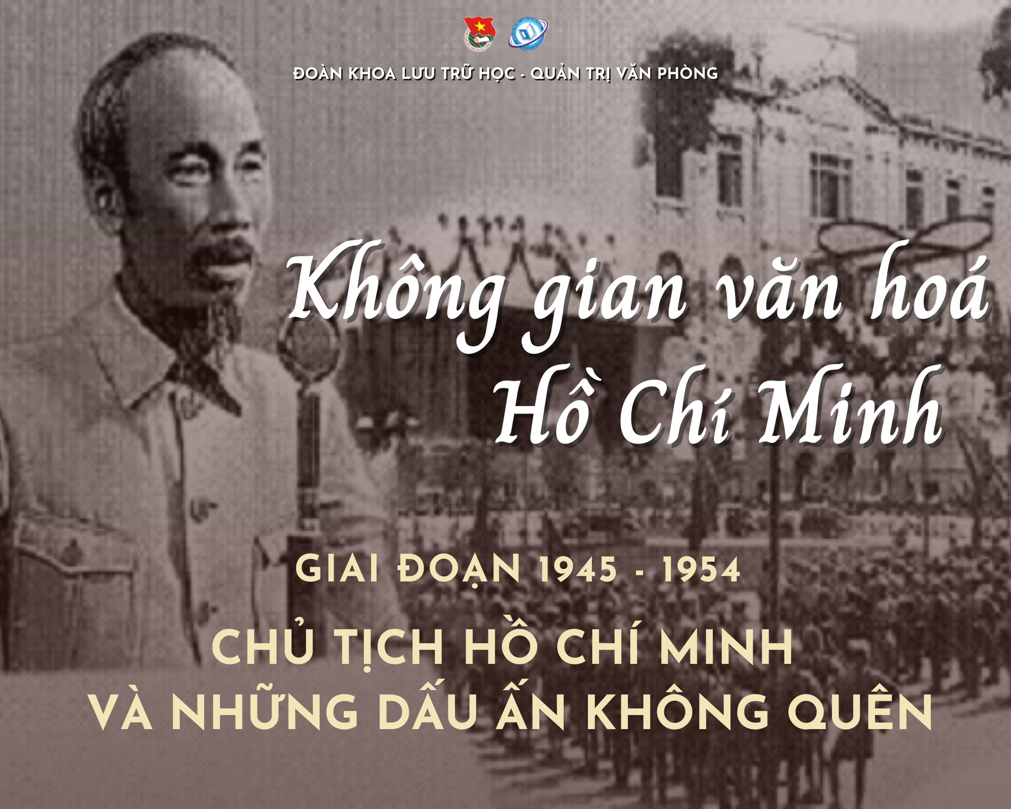 Đoàn khoa Lưu trữ học - Quản trị văn phòng - Chủ tịch Hồ Chí MInh và những dấu ấn không quên