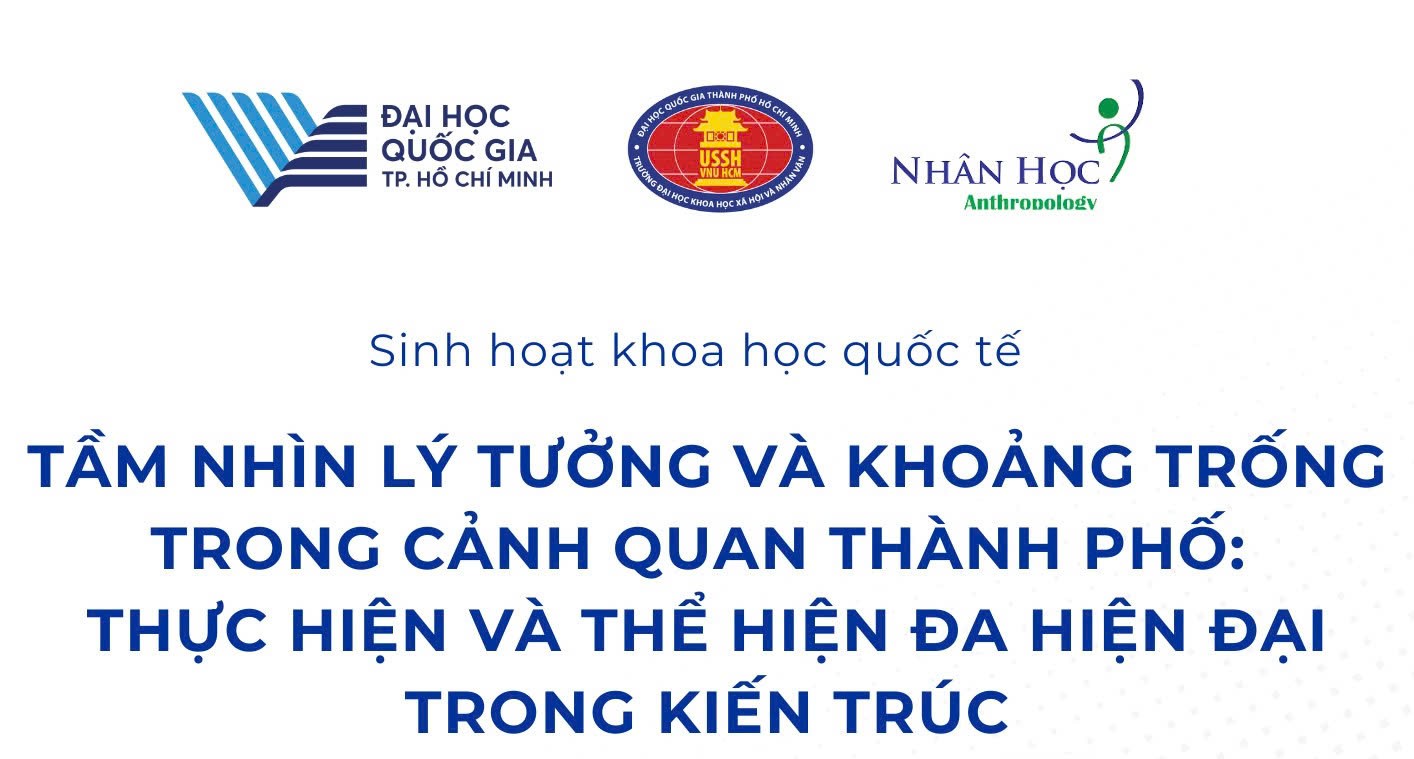 Mời tham dự: Sinh hoạt khoa học quốc tế “Tầm nhìn lý tưởng và khoảng trống trong cảnh quan thành phố: thực hiện và thể hiện đa hiện đại trong kiến trúc”