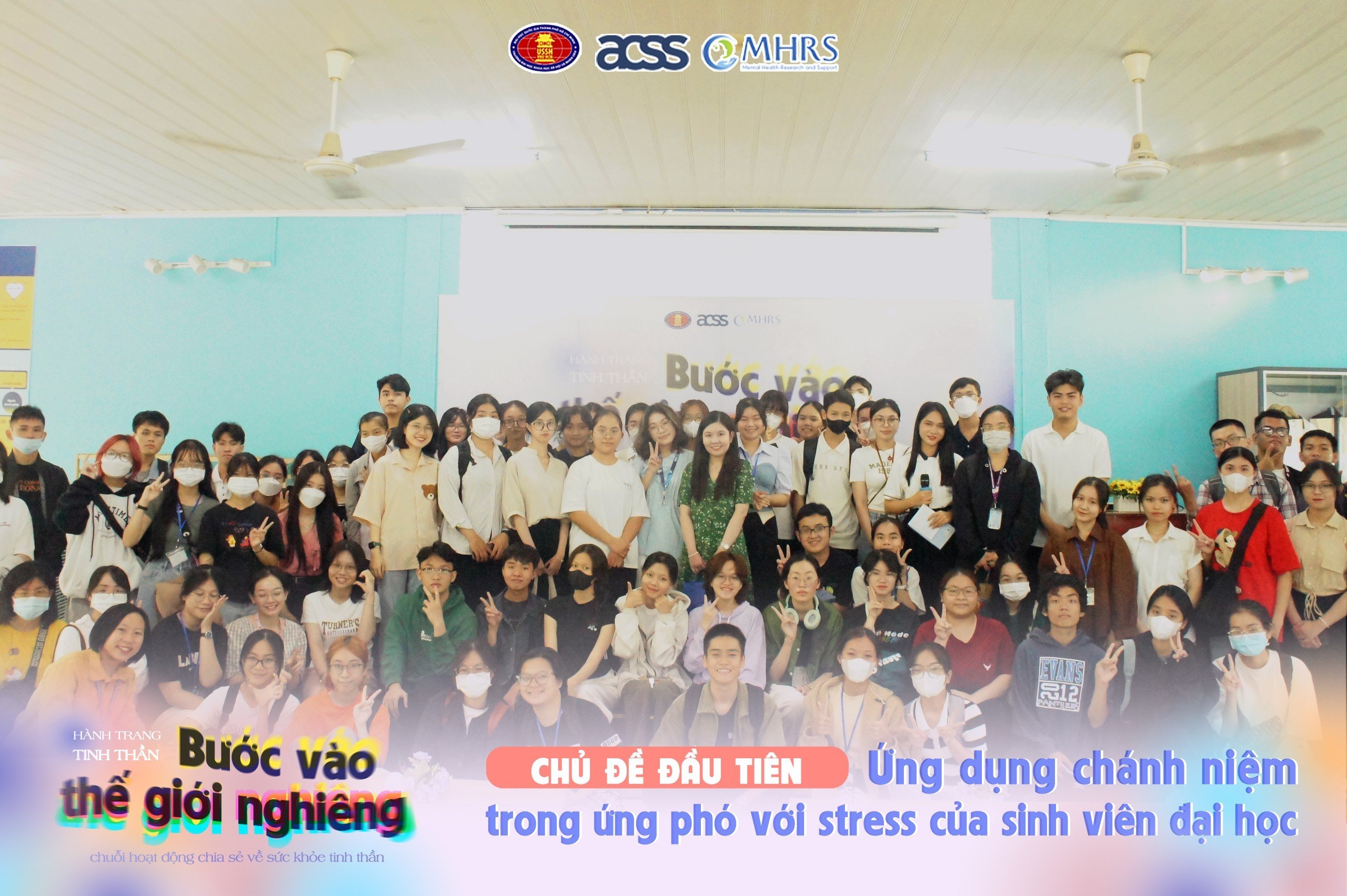 Chuỗi chuyên đề "Hành trang tinh thần - Bước vào thế giới nghiêng" - Chủ đề 1: Ứng dụng chánh niệm trong ứng phó với stress của sinh viên đại học.