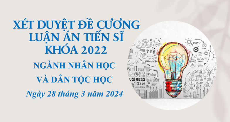 Xét duyệt đề cương luận án tiến sĩ của nghiên cứu sinh khóa 2022 ngành Nhân học và Dân tộc học