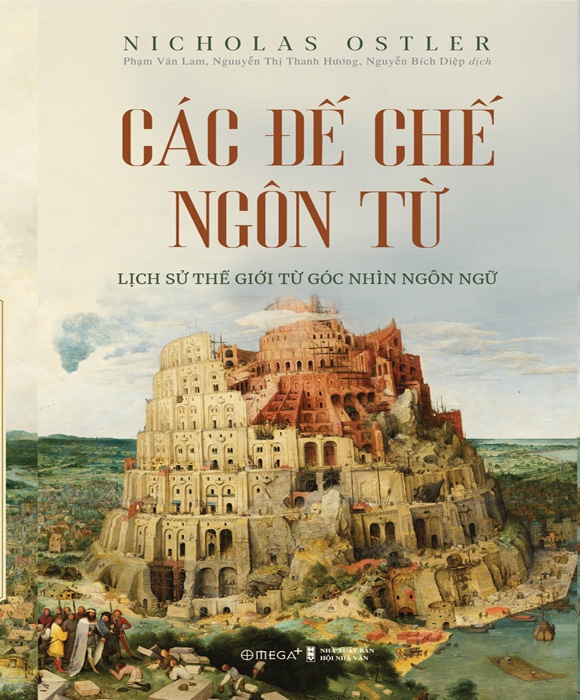 Các Đế Chế Ngôn Từ - Lịch Sử Thế Giới Từ Góc Nhìn Ngôn Ngữ (Tác giả: Nicholas Ostler)