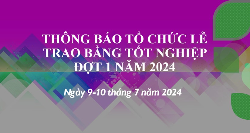 Thông báo tổ chức lễ trao bằng tốt nghiệp đợt 1 năm 2024