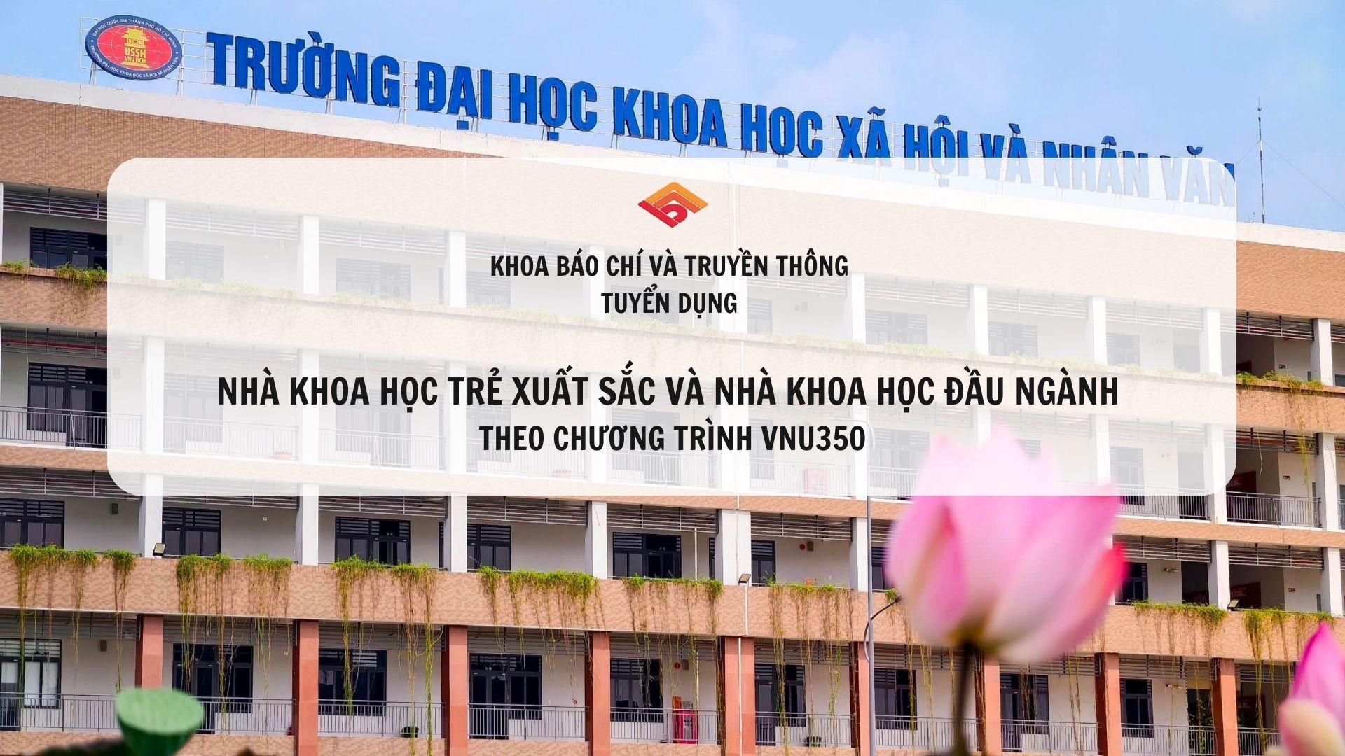 KHOA BÁO CHÍ VÀ TRUYỀN THÔNG TUYỂN DỤNG NHÀ KHOA HỌC TRẺ XUẤT SẮC VÀ NHÀ KHOA HỌC ĐẦU NGÀNH THEO CHƯƠNG TRÌNH VNU350
