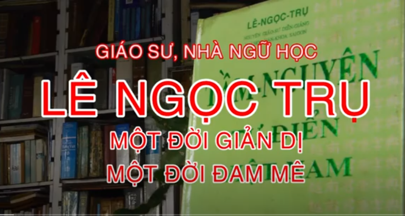 Phóng sự về Giáo sư Lê Ngọc Trụ - Nhà từ điển học hàng đầu Nam Bộ