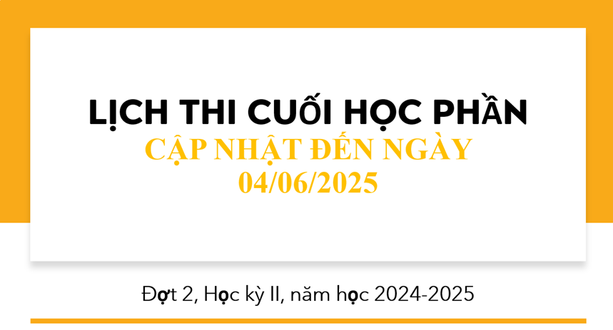 Lịch thi đợt 2 học kỳ II năm học 2024 - 2025 cập nhật đến ngày 04/06/2025