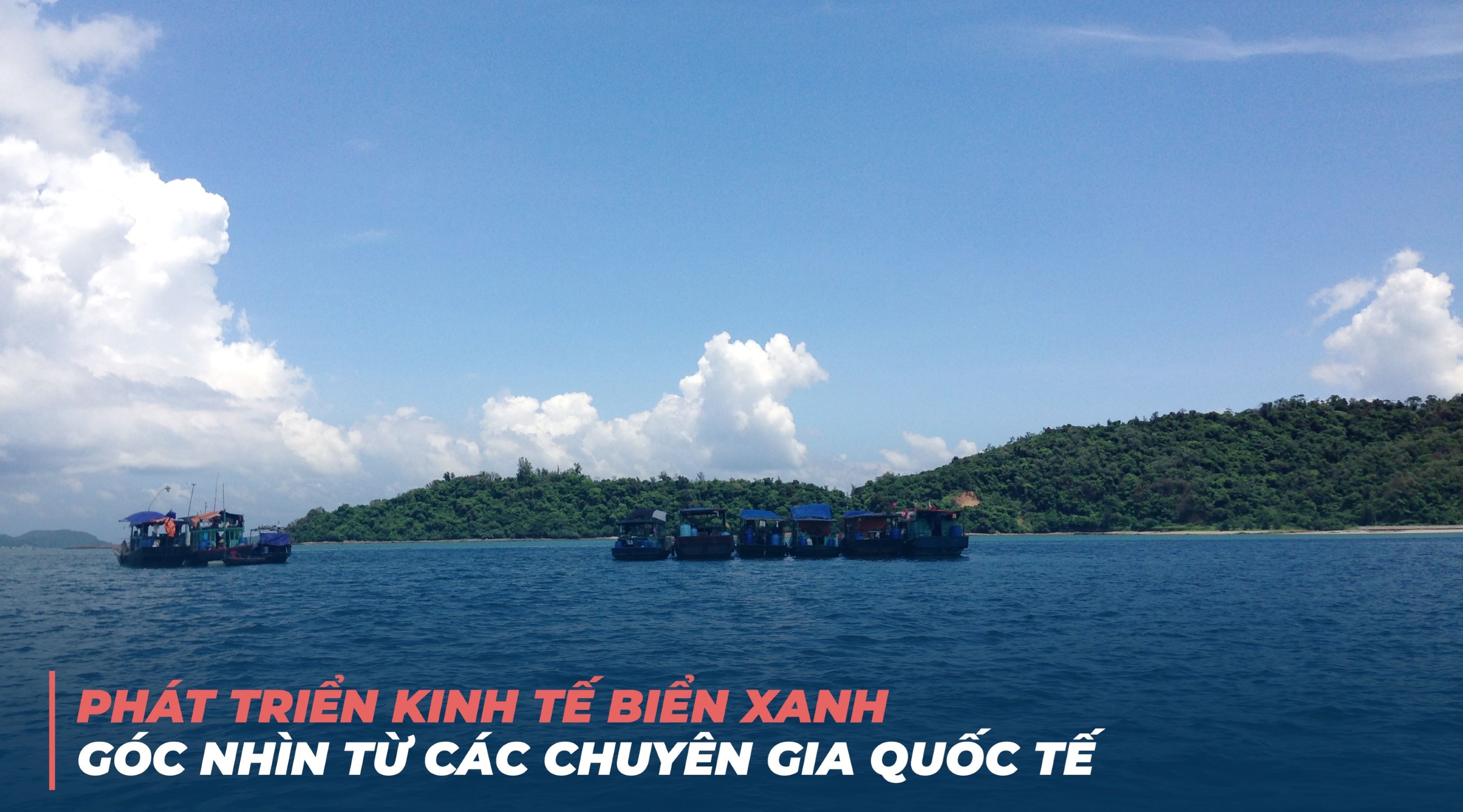 Phát triển kinh tế biển xanh: Góc nhìn từ các chuyên gia quốc tế