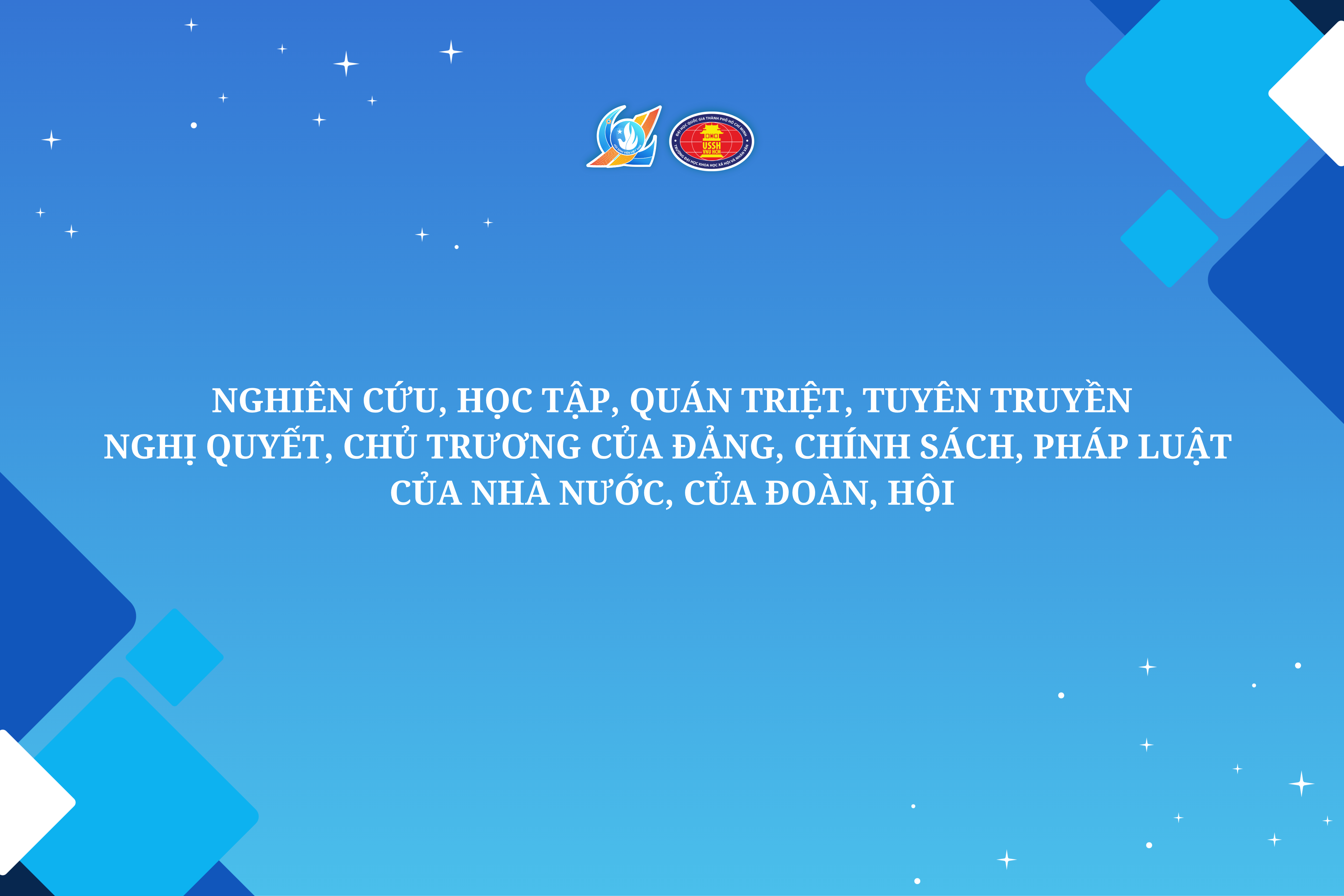Triển khai nghiên cứu, học tập, quán triệt, tuyên truyền nghị quyết, chủ trương của Đảng, chính sách, pháp luật của Nhà nước, của Đoàn - Hội
