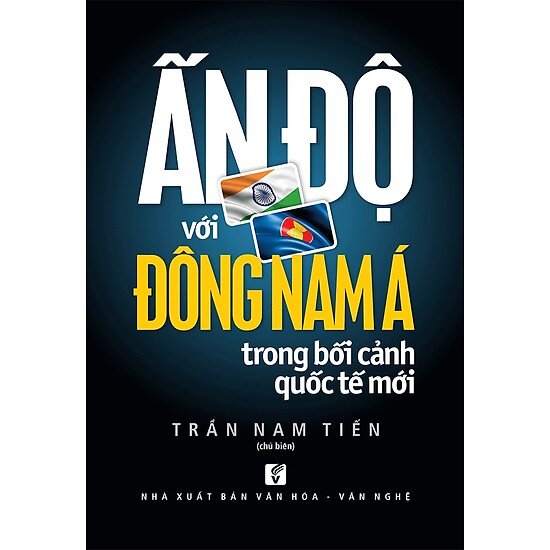 Ấn Độ Với Đông Nam Á Trong Bối Cảnh Quốc Tế Mới (Tác giả: Trần Nam Tiến)