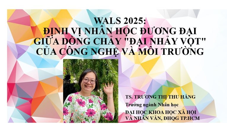 WALS 2025: Định vị Nhân học đương đại giữa dòng chảy "Đại nhảy vọt" của công nghệ và môi trường