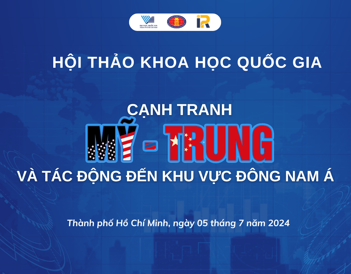 HỘI THẢO KHOA HỌC QUỐC GIA “CẠNH TRANH MỸ - TRUNG QUỐC VÀ TÁC ĐỘNG ĐẾN KHU VỰC ĐÔNG NAM Á”