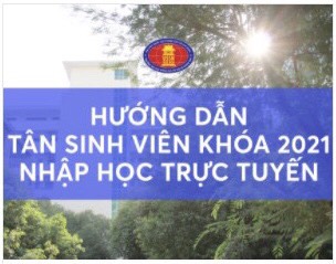 Hướng dẫn tân sinh viên khóa 2021 nhập học trực tuyến