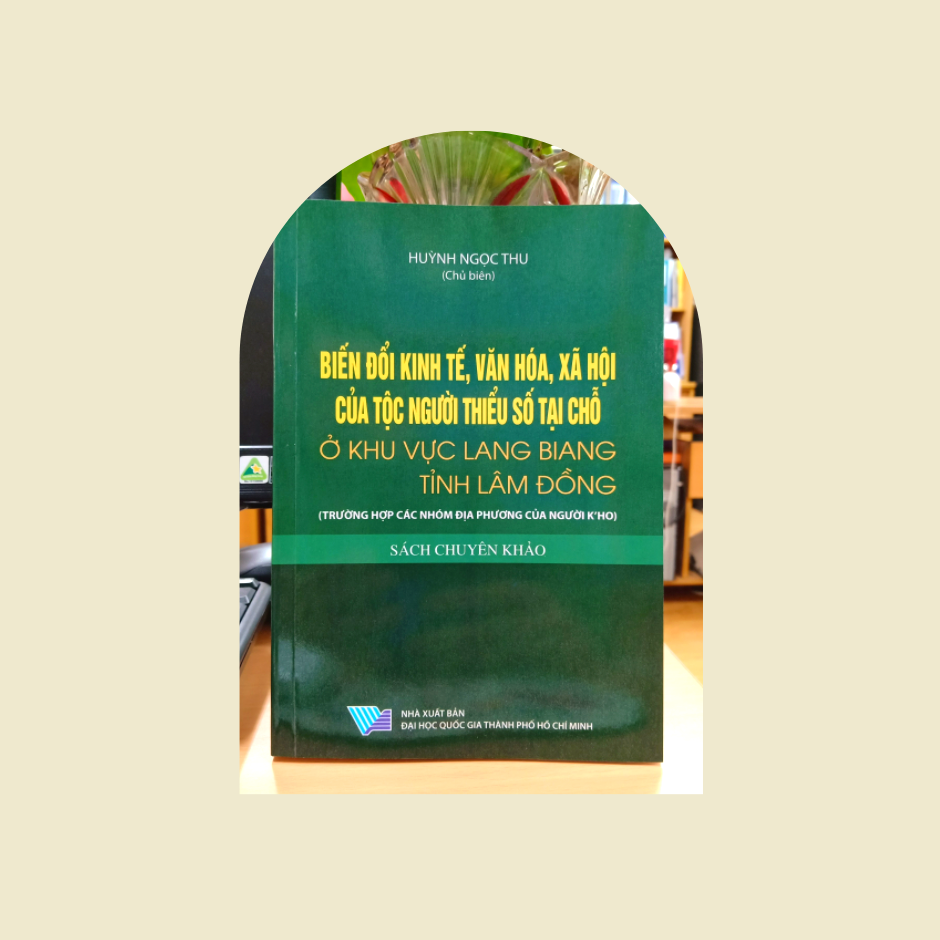 Biến đổi kinh tế, văn hóa, xã hội của tộc người thiểu số tại chỗ ở khu vực Lang Biang tỉnh Lâm Đồng (sách chuyên khảo)