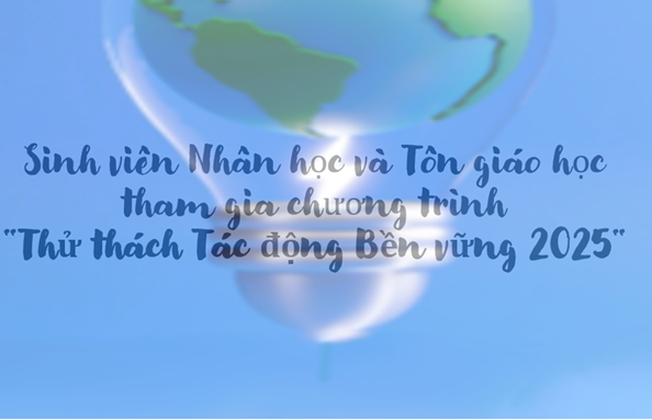 Sinh viên Nhân học và Tôn giáo học HCMUSSH tham dự Thử thách tác động bền vững 2025