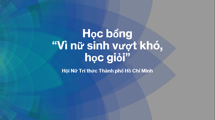 Học bổng “Vì nữ sinh vượt khó, học giỏi” của Hội Nữ Trí thức Thành phố Hồ Chí Minh