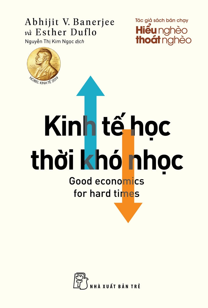 Kinh tế học thời khó nhọc (Tác giả: Abhijit V. Banerjee, Esther Duflo; Dịch: Nguyễn Thị Kim Ngọc)