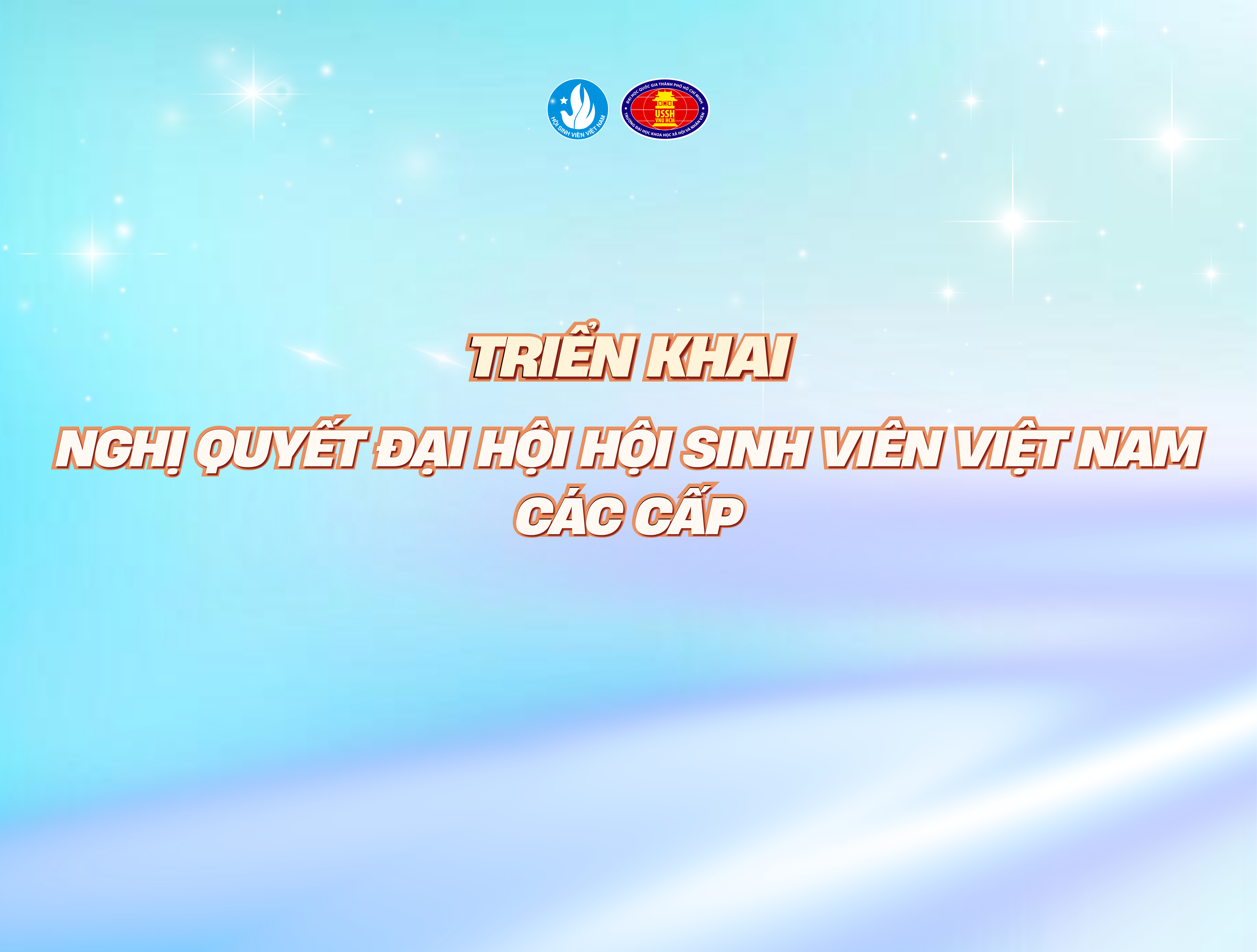 TRIỂN KHAI NGHỊ QUYẾT ĐẠI HỘI HỘI SINH VIÊN VIỆT NAM CÁC CẤP