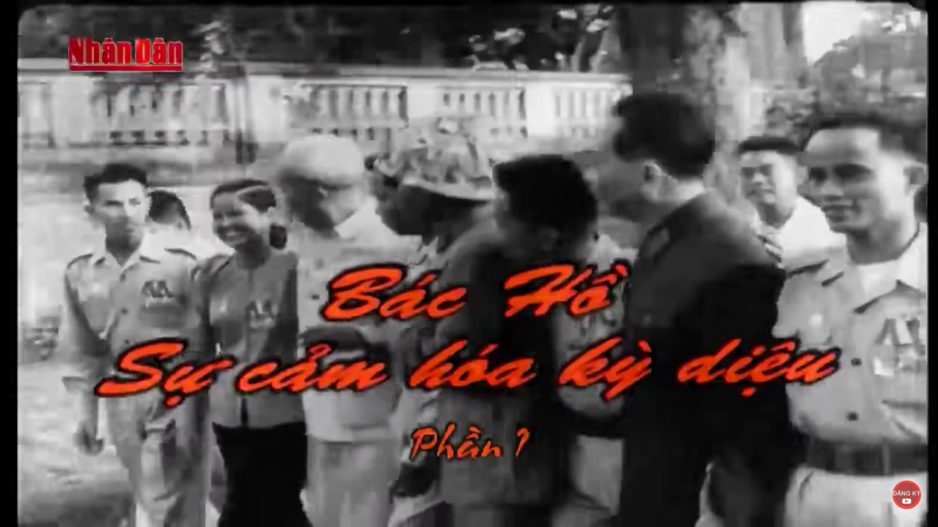 Bác Hồ - Sự cảm hóa kỳ diệu (Phần 1)